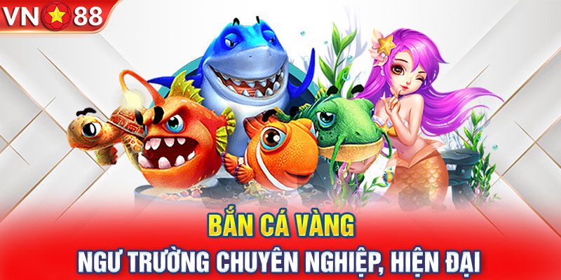 Bắn Cá Vàng | Ngư Trường Chuyên Nghiệp, Hiện Đại