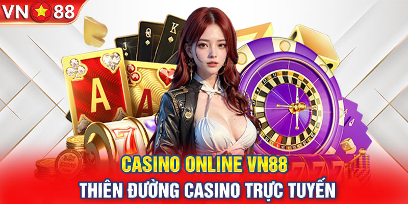 Casino Online VN88 | Thiên Đường Casino Trực Tuyến