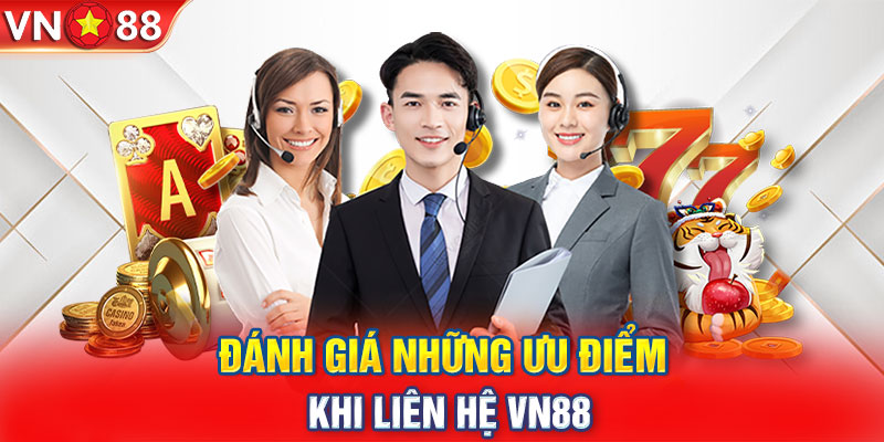 Đánh giá những ưu điểm khi liên hệ VN88