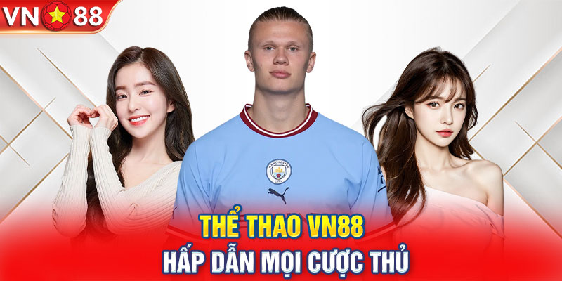 Thể thao VN88 - Hấp dẫn mọi cược thủ