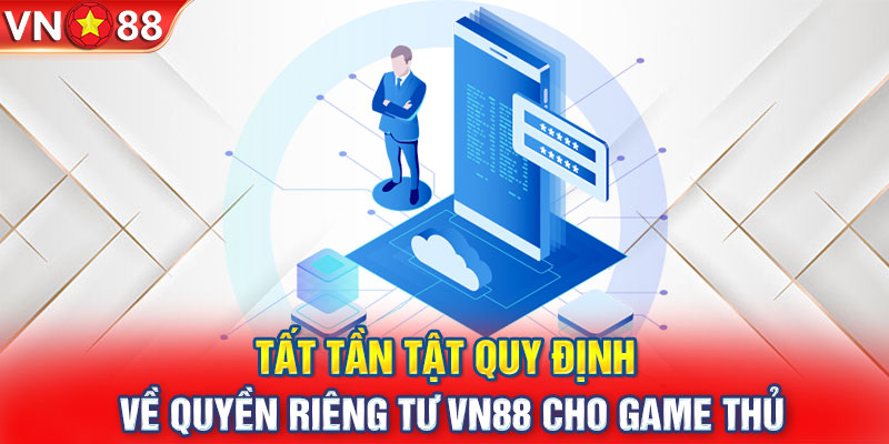 Tất tần tật quy định về quyền riêng tư VN88 cho game thủ