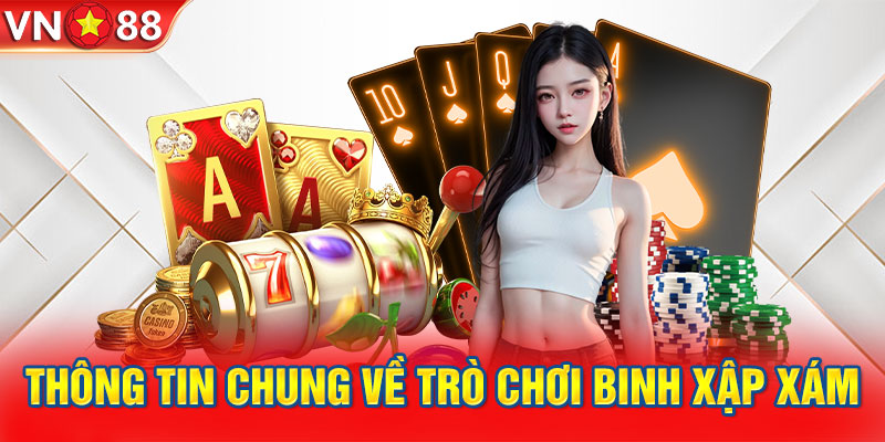 Thông tin chung về trò chơi Binh Xập Xám