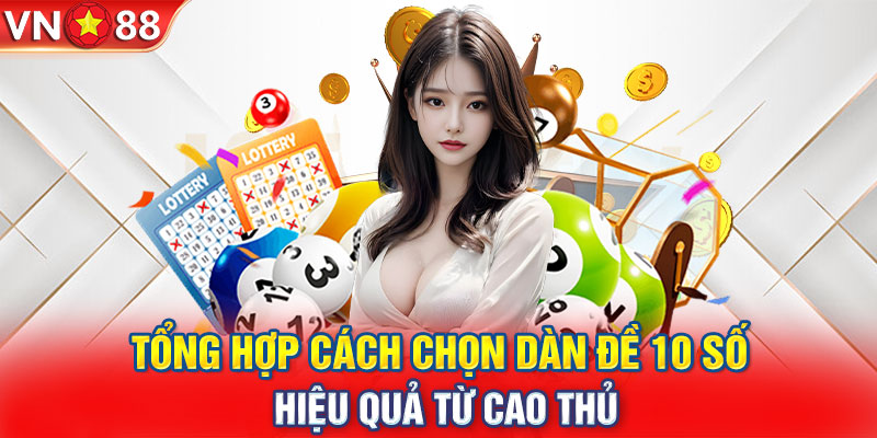 Tổng hợp cách chọn dàn đề 10 số hiệu quả từ cao thủ